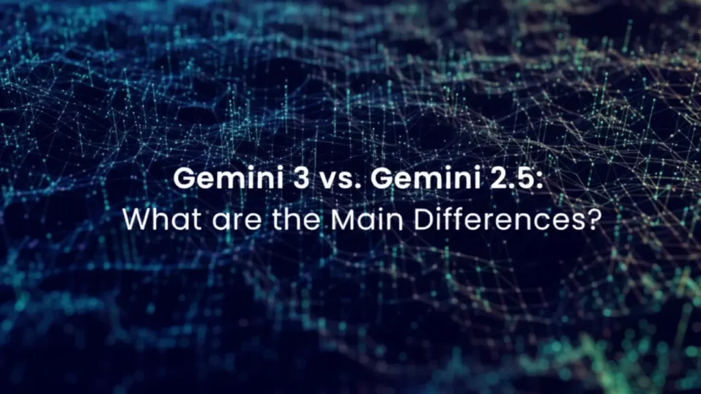 Gemini 3 vs Gemini 2.5: The Upgrade That Changes Everything